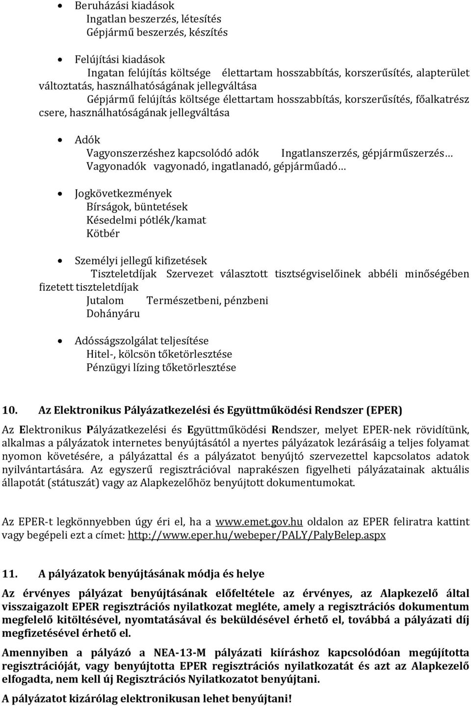 Ingatlanszerzés, gépjárműszerzés Vagyonadók vagyonadó, ingatlanadó, gépjárműadó Jogkövetkezmények Bírságok, büntetések Késedelmi pótlék/kamat Kötbér Személyi jellegű kifizetések Tiszteletdíjak
