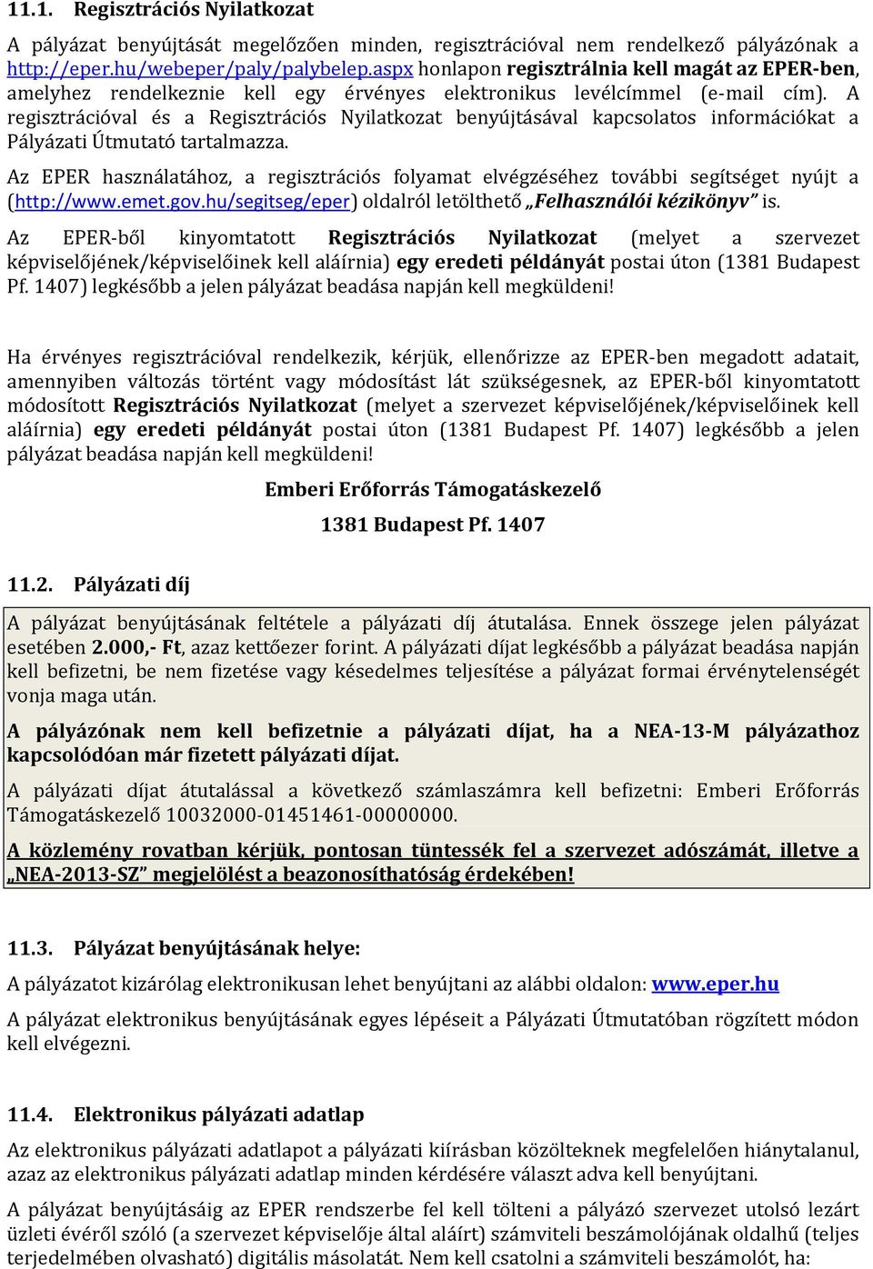 A regisztrációval és a Regisztrációs Nyilatkozat benyújtásával kapcsolatos információkat a Pályázati Útmutató tartalmazza.
