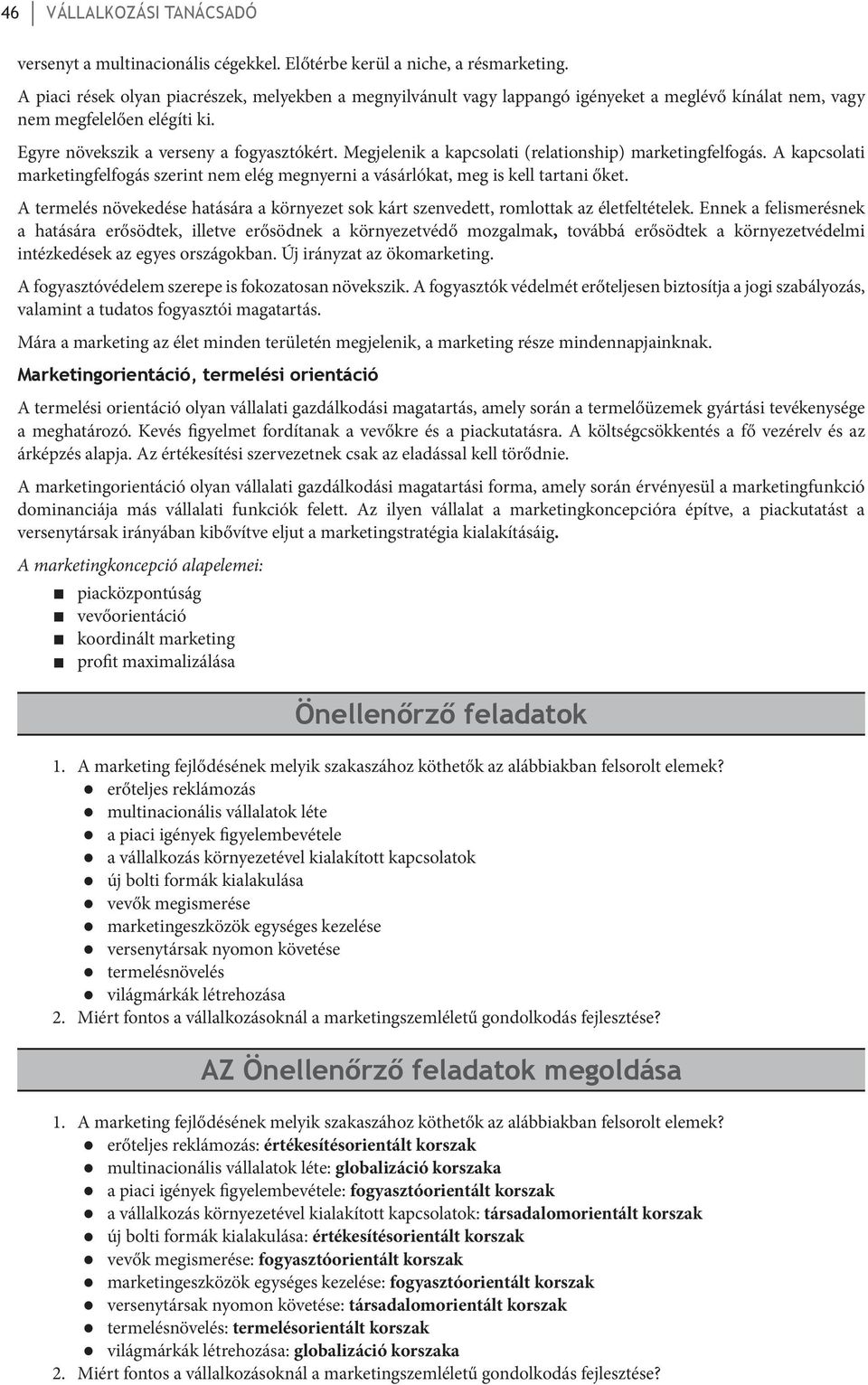 Megjelenik a kapcsolati (relationship) marketingfelfogás. A kapcsolati marketingfelfogás szerint nem elég megnyerni a vásárlókat, meg is kell tartani őket.