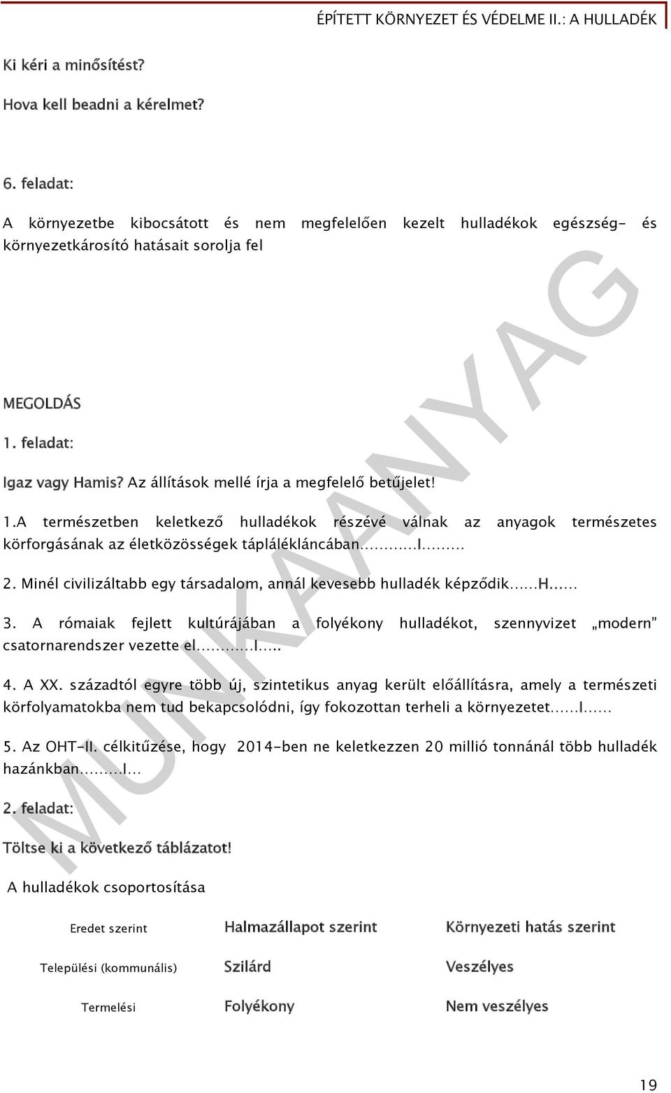 A természetben keletkező hulladékok részévé válnak az anyagok természetes körforgásának az életközösségek táplálékláncában I 2.