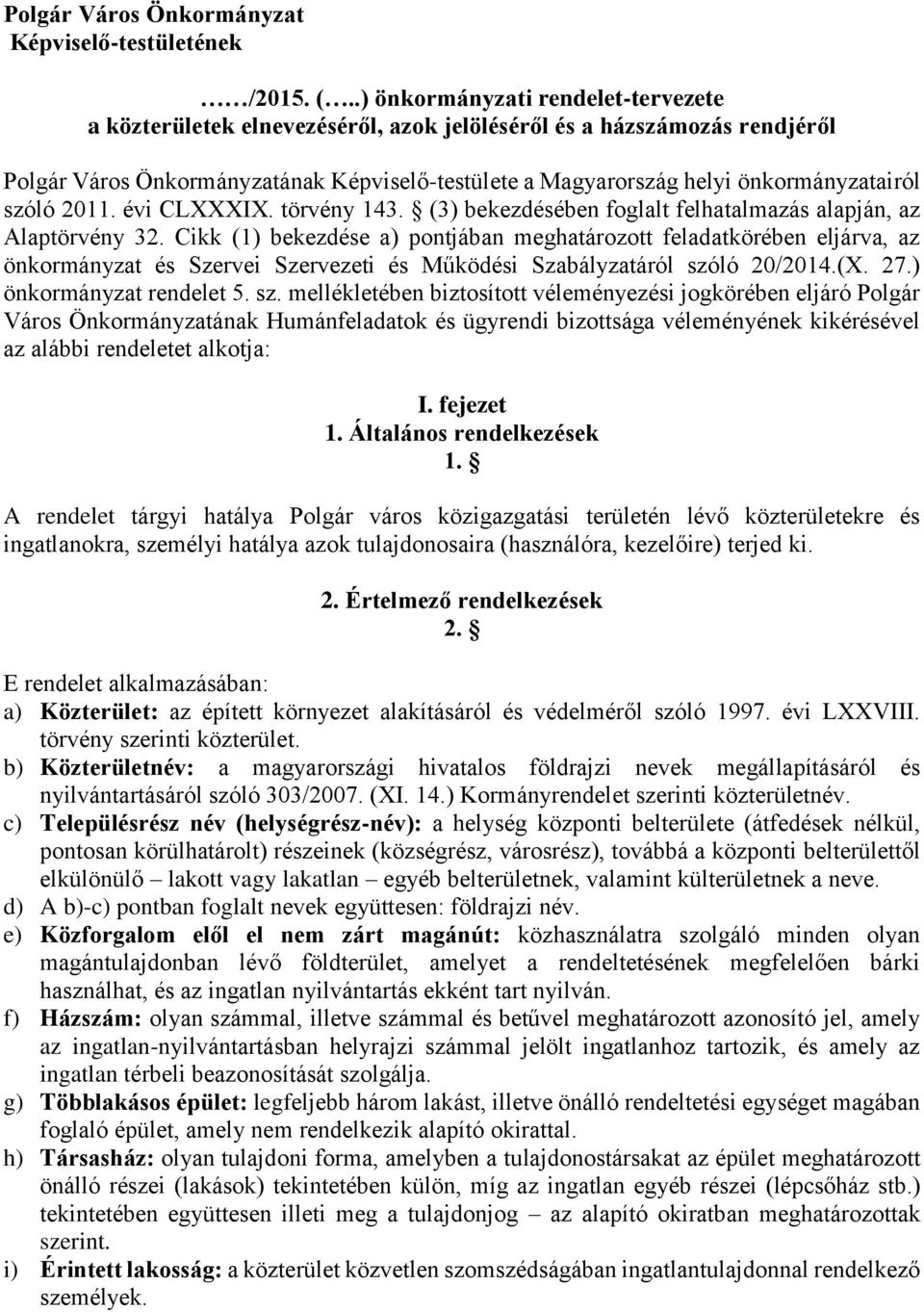 szóló 2011. évi CLXXXIX. törvény 143. (3) bekezdésében foglalt felhatalmazás alapján, az Alaptörvény 32.