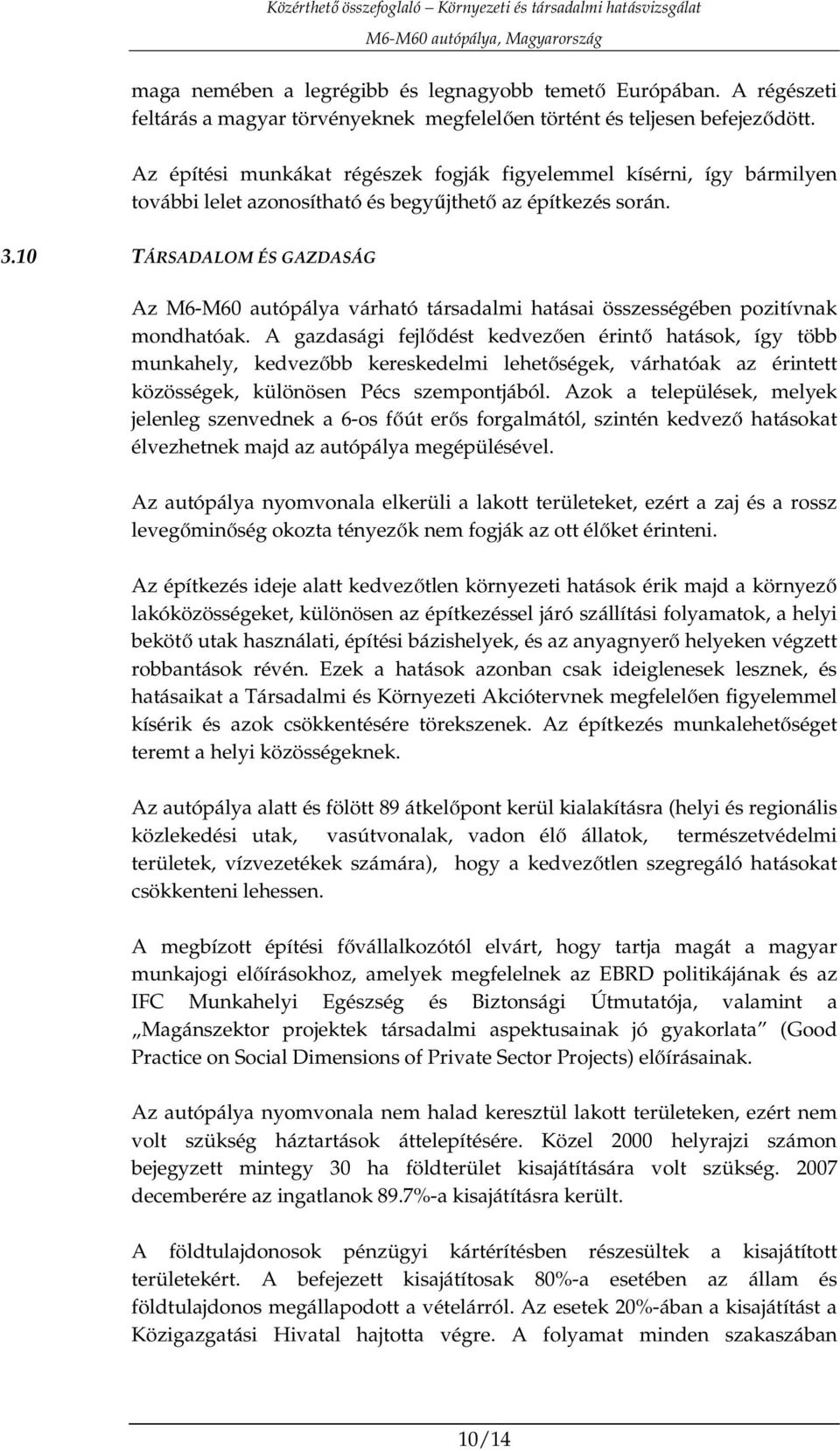 10 TÁRSADALOM ÉS GAZDASÁG Az M6-M60 autópálya várható társadalmi hatásai összességében pozitívnak mondhatóak.