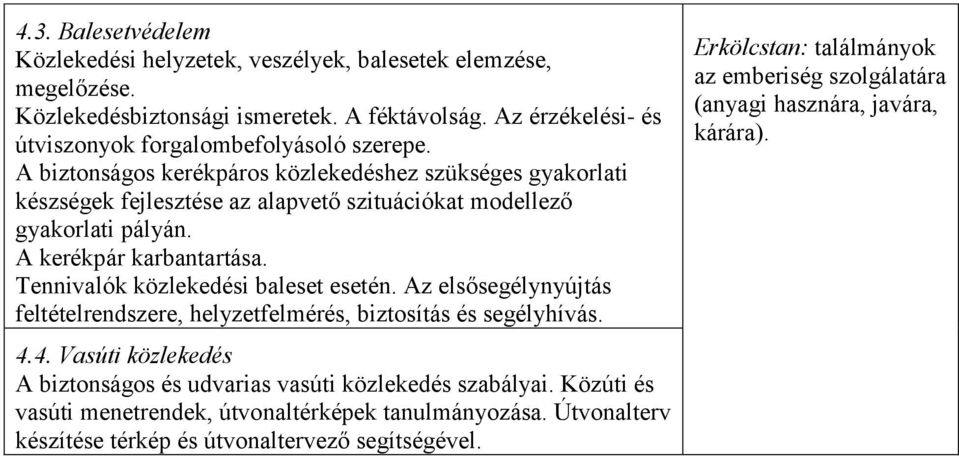 Tennivalók közlekedési baleset esetén. Az elsősegélynyújtás feltételrendszere, helyzetfelmérés, biztosítás és segélyhívás. 4.