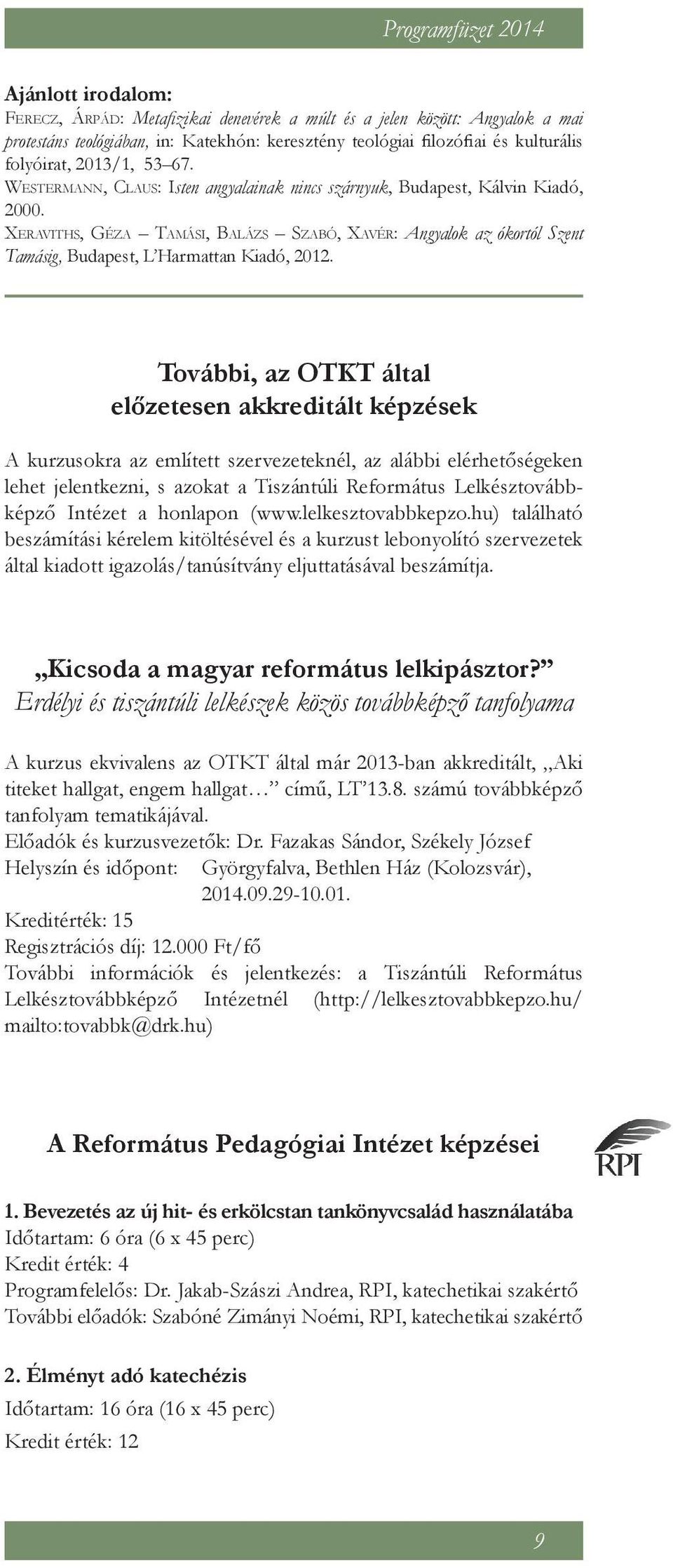 Xeraviths, Géza Tamási, Balázs Szabó, Xavér: Angyalok az ókortól Szent Tamásig, Budapest, L Harmattan Kiadó, 2012.