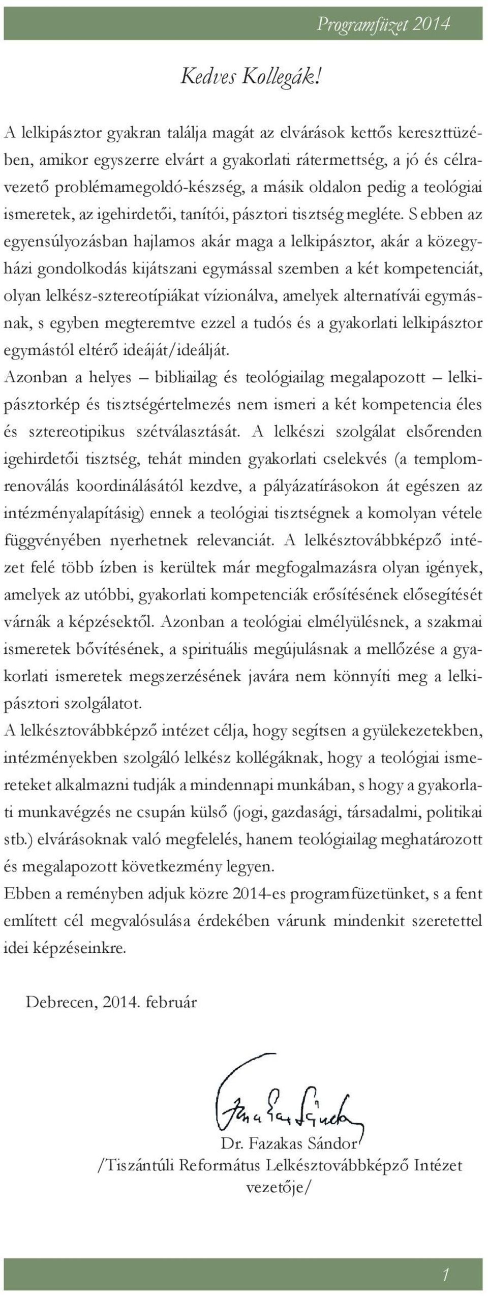 oldalon pedig a teológiai ismeretek, az igehirdetői, tanítói, pásztori tisztség megléte.