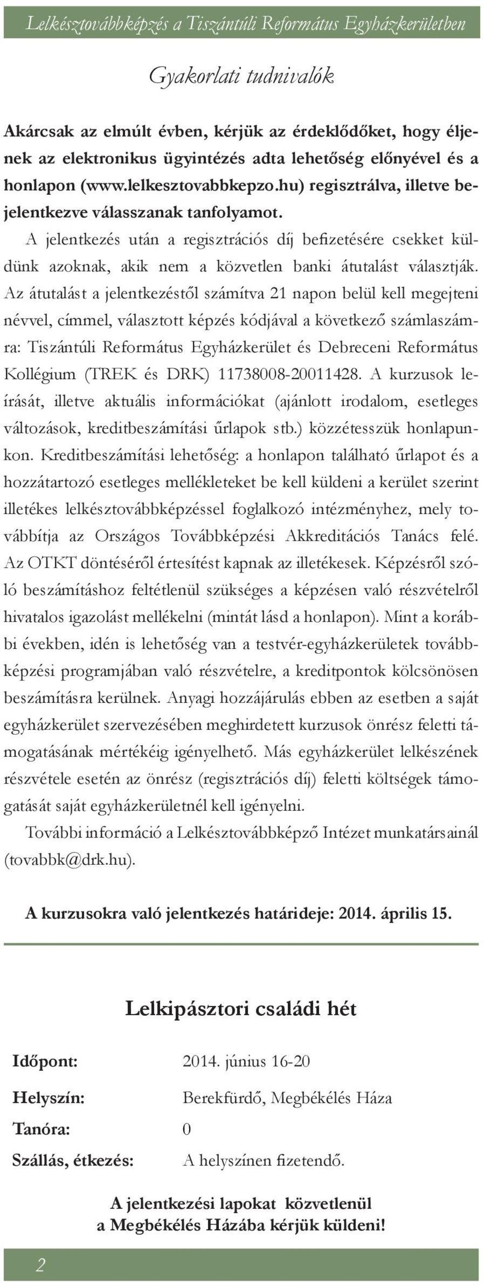 A jelentkezés után a regisztrációs díj befizetésére csekket küldünk azoknak, akik nem a közvetlen banki átutalást választják.