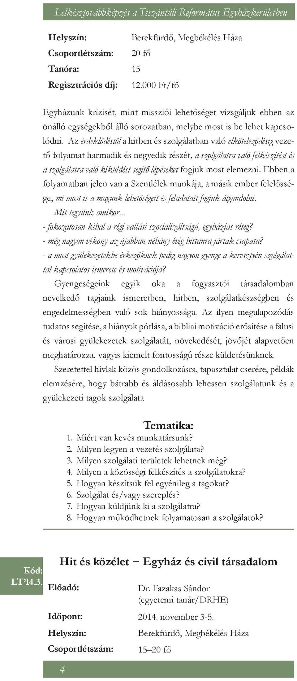 Az érdeklődéstől a hitben és szolgálatban való elköteleződésig vezető folyamat harmadik és negyedik részét, a szolgálatra való felkészítést és a szolgálatra való kiküldést segítő lépéseket fogjuk