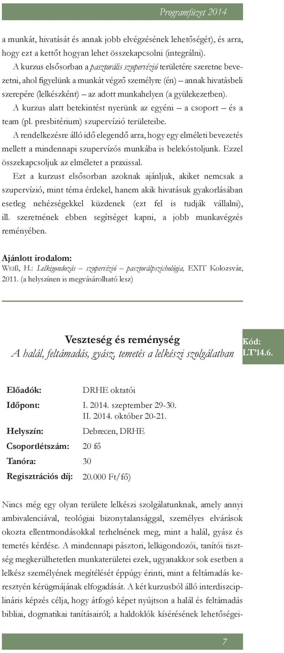 A mindennapi pásztori, lelkigondozói, tanítói tisztség megkerülhetetlen munkaterületei ezek, ugyanakkor sok esetben a lelkész személyének megítélését éppúgy érinti, mint a feltámadás keresztyén