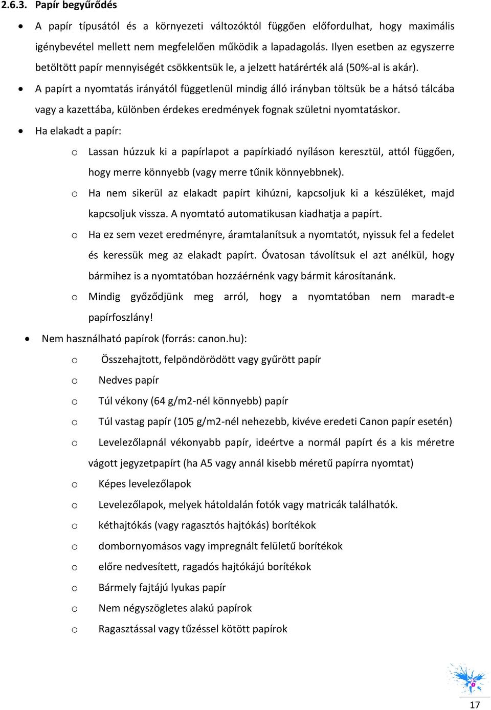 A papírt a nyomtatás irányától függetlenül mindig álló irányban töltsük be a hátsó tálcába vagy a kazettába, különben érdekes eredmények fognak születni nyomtatáskor.