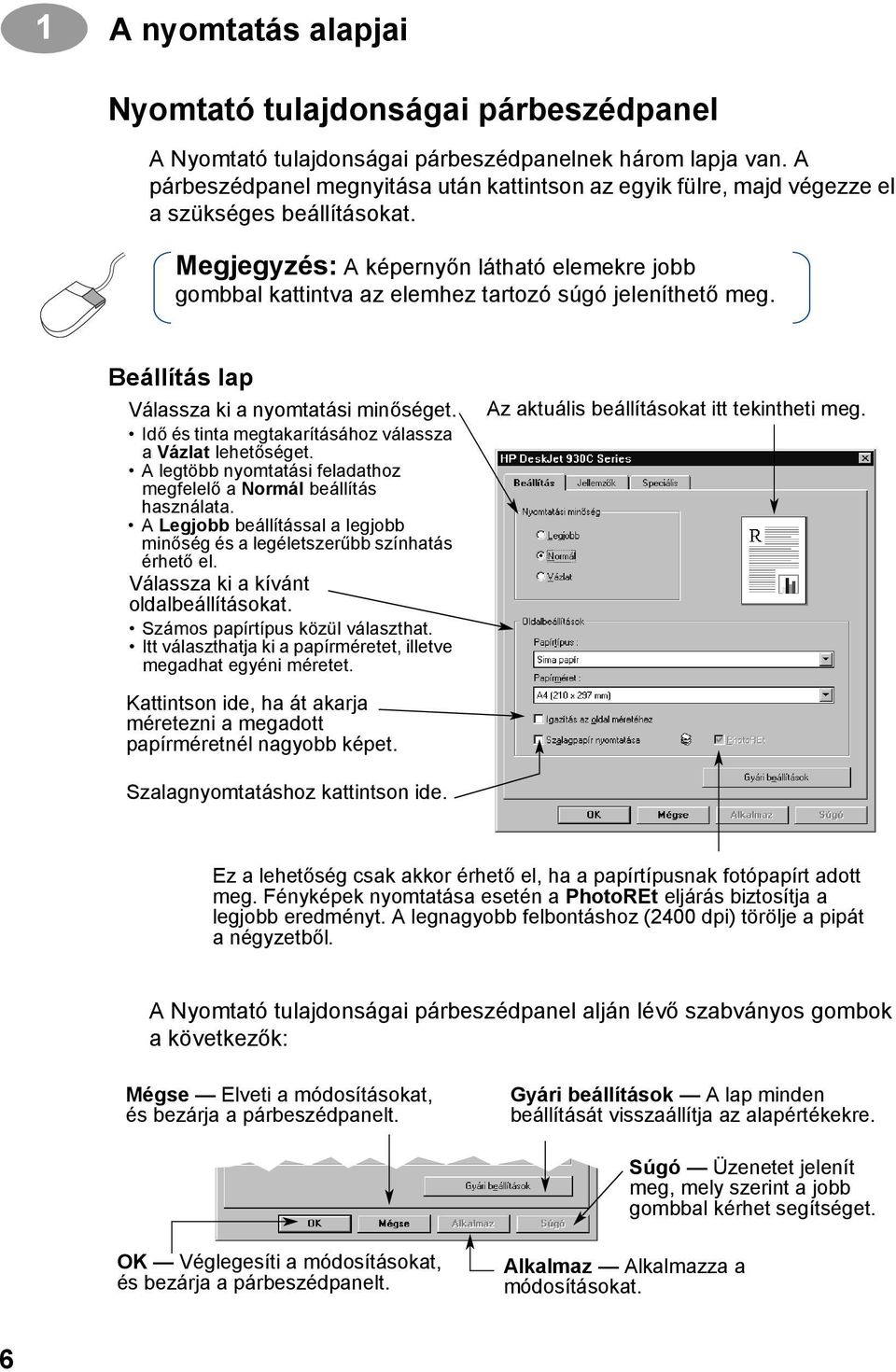 Megjegyzés: A képernyőn látható elemekre jobb gombbal kattintva az elemhez tartozó súgó jeleníthető meg. Beállítás lap Válassza ki a nyomtatási minőséget.