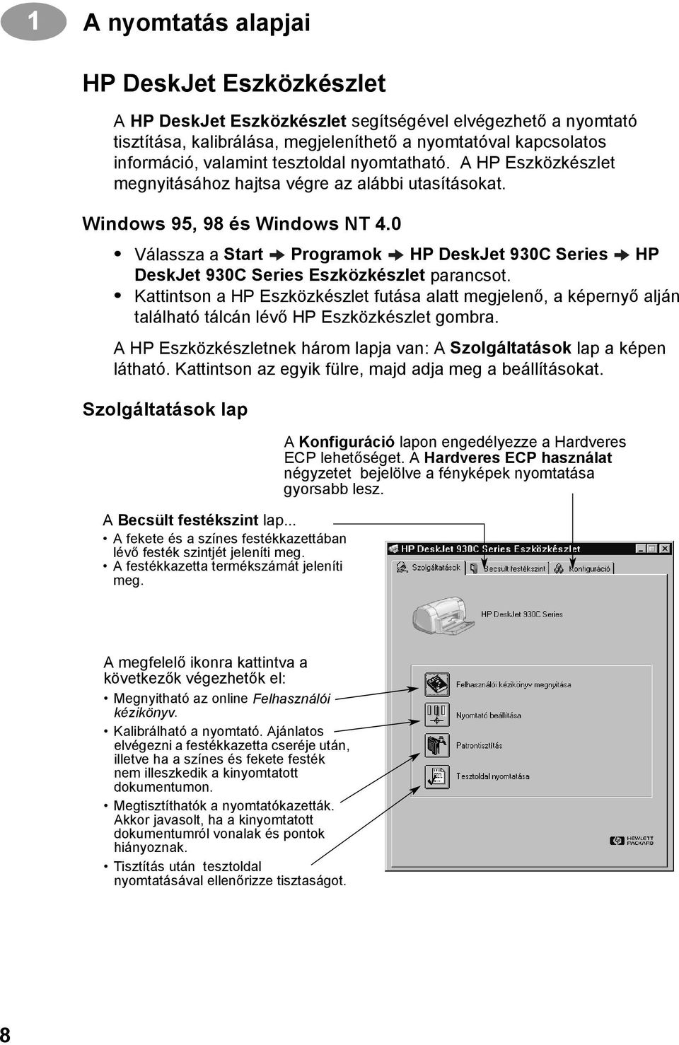 0 Válassza a Start Programok HP DeskJet 930C Series HP DeskJet 930C Series Eszközkészlet parancsot.