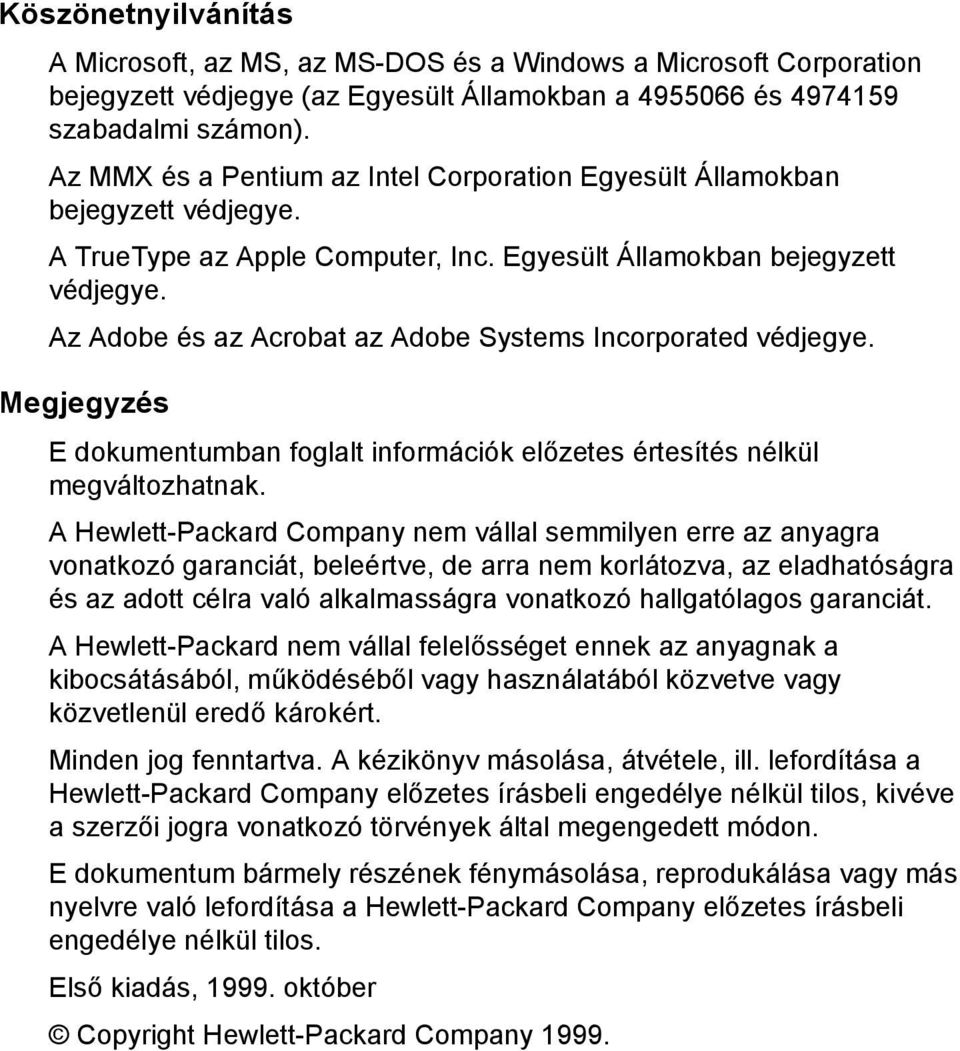 Megjegyzés E dokumentumban foglalt információk előzetes értesítés nélkül megváltozhatnak.