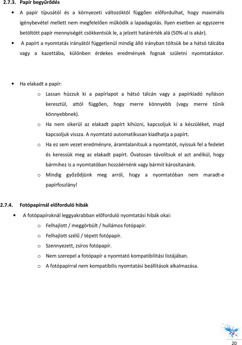 A papírt a nyomtatás irányától függetlenül mindig álló irányban töltsük be a hátsó tálcába vagy a kazettába, különben érdekes eredmények fognak születni nyomtatáskor.