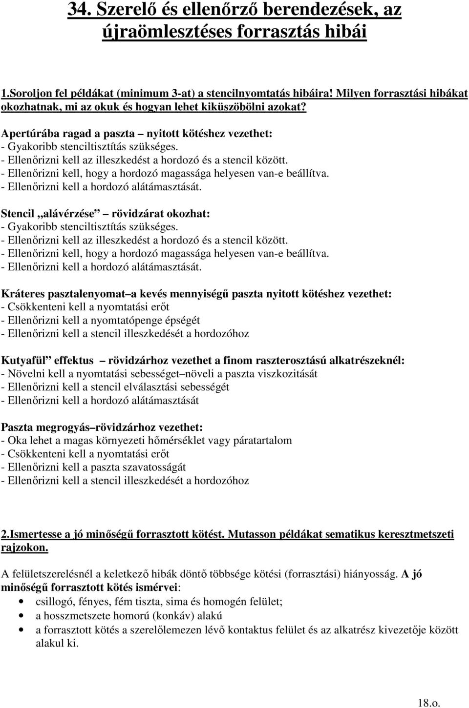 - Ellenırizni kell az illeszkedést a hordozó és a stencil között. - Ellenırizni kell, hogy a hordozó magassága helyesen van-e beállítva. - Ellenırizni kell a hordozó alátámasztását.