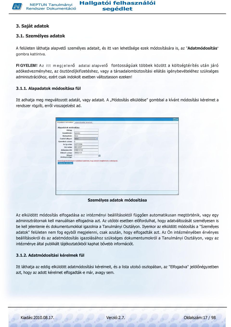adminisztrációhoz, ezért csak indokolt esetben változtasson ezeken! 3.1.1. Alapadatok módosítása fül Itt adhatja meg megváltozott adatát, vagy adatait.