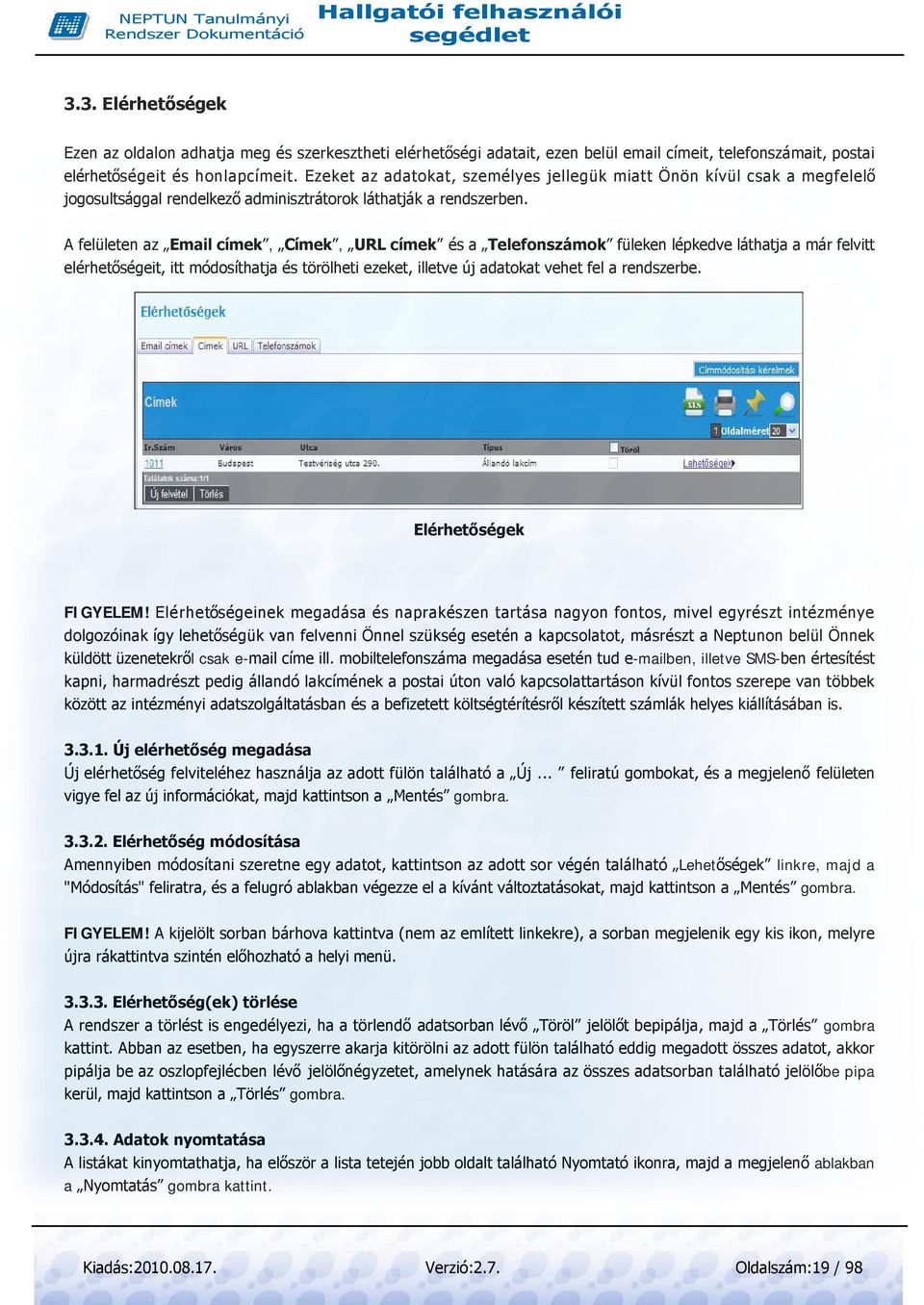 A felületen az Email címek, Címek, URL címek és a Telefonszámok füleken lépkedve láthatja a már felvitt elérhetőségeit, itt módosíthatja és törölheti ezeket, illetve új adatokat vehet fel a