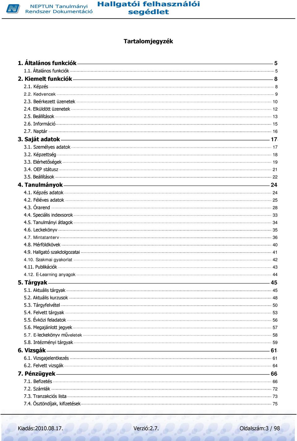 3. Órarend 28 4.4. Speciális indexsorok 33 4.5. Tanulmányi átlagok 34 4.6. Leckekönyv 35 4.7. Mintatanterv 36 4.8. Mérföldkövek 40 4.9. Hallgató szakdolgozatai 41 4.10. Szakmai gyakorlat 42 4.11.