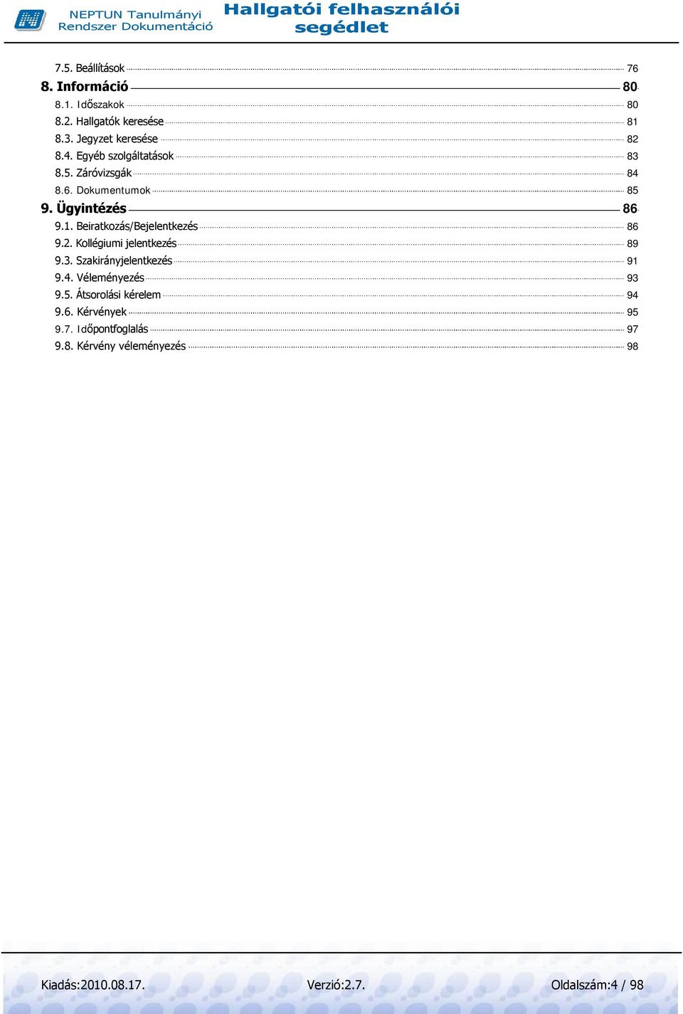 Ügyintézés 86 9.1. Beiratkozás/Bejelentkezés 86 9.2. Kollégiumi jelentkezés 89 9.3.