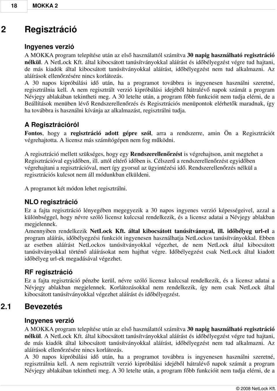 Az aláírások ellenőrzésére nincs korlátozás. A 30 napos kipróbálási idő után, ha a programot továbbra is ingyenesen használni szeretné, regisztrálnia kell.