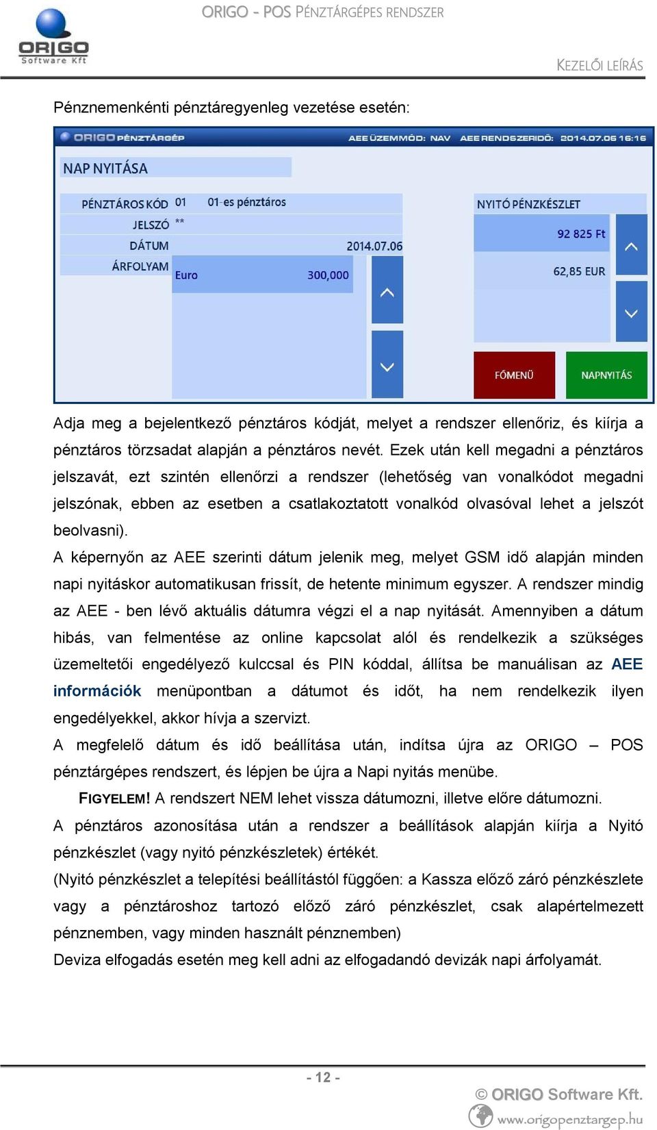 beolvasni). A képernyőn az AEE szerinti dátum jelenik meg, melyet GSM idő alapján minden napi nyitáskor automatikusan frissít, de hetente minimum egyszer.