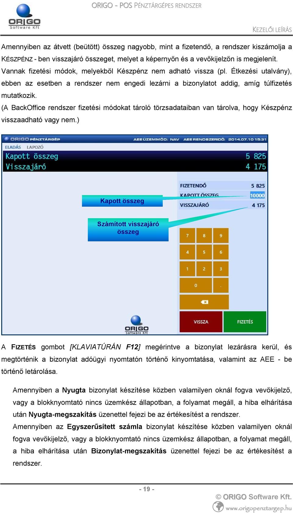 (A BackOffice rendszer fizetési módokat tároló törzsadataiban van tárolva, hogy Készpénz visszaadható vagy nem.