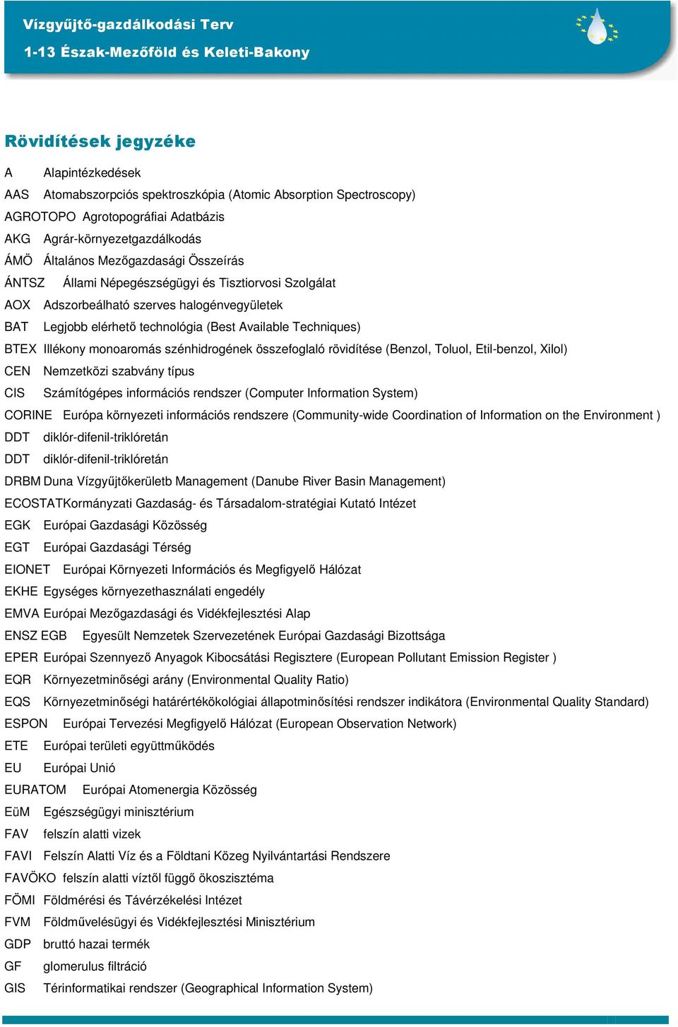 monoaromás szénhidrogének összefoglaló rövidítése (Benzol, Toluol, Etil-benzol, Xilol) CEN Nemzetközi szabvány típus CIS Számítógépes információs rendszer (Computer Information System) CORINE Európa