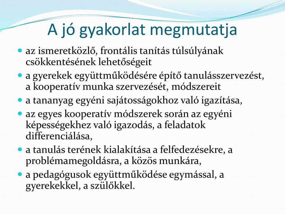 igazítása, az egyes kooperatív módszerek során az egyéni képességekhez való igazodás, a feladatok differenciálása, a tanulás