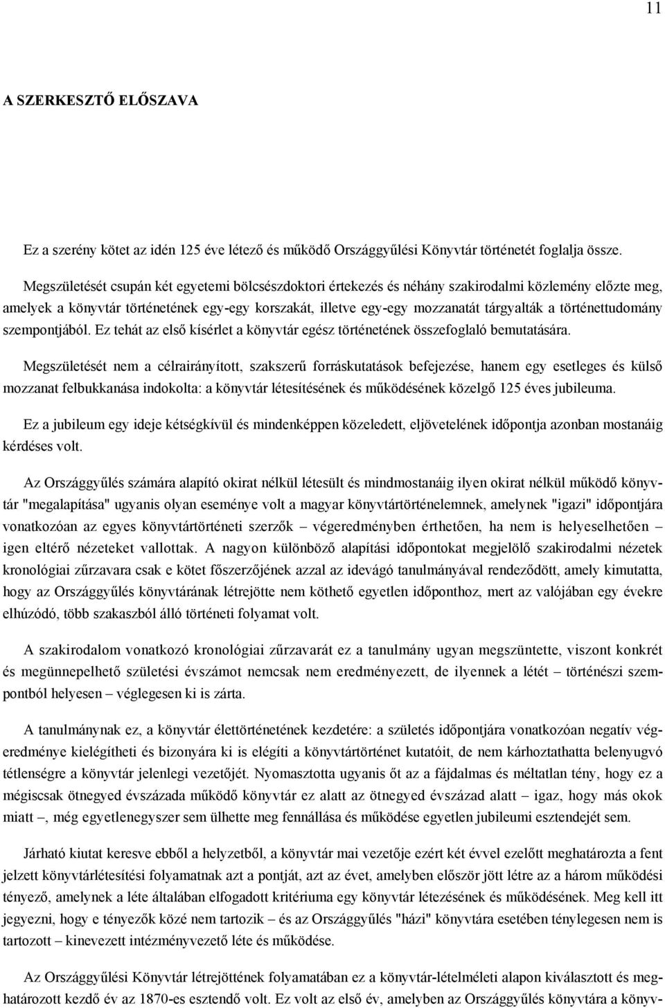 történettudomány szempontjából. Ez tehát az első kísérlet a könyvtár egész történetének összefoglaló bemutatására.