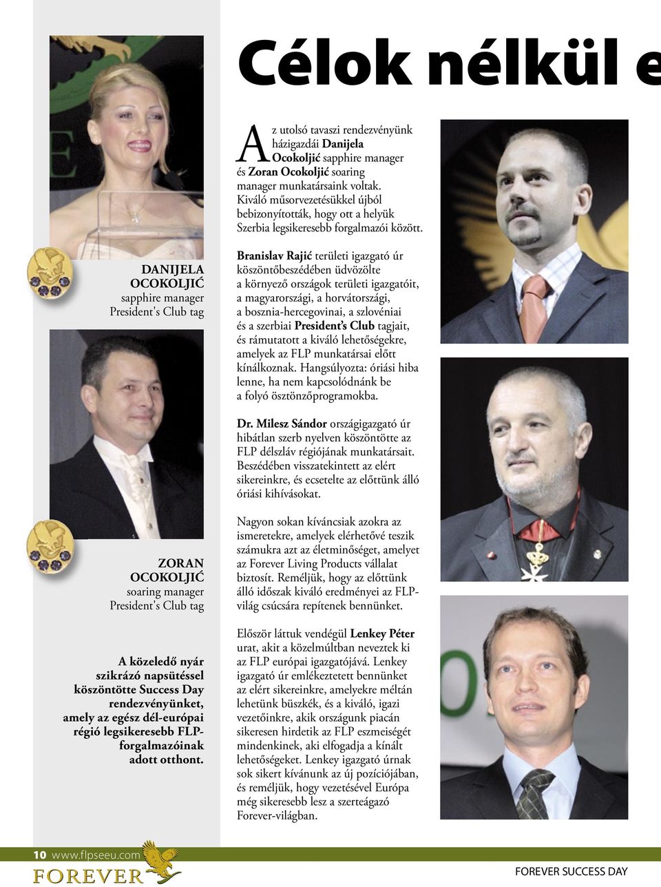 DANIJELA OCOKOLJIĆ sapphire manager President's Club tag Branislav Rajić területi igazgató úr köszöntőbeszédében üdvözölte a környező országok területi igazgatóit, a magyarországi, a horvátországi, a