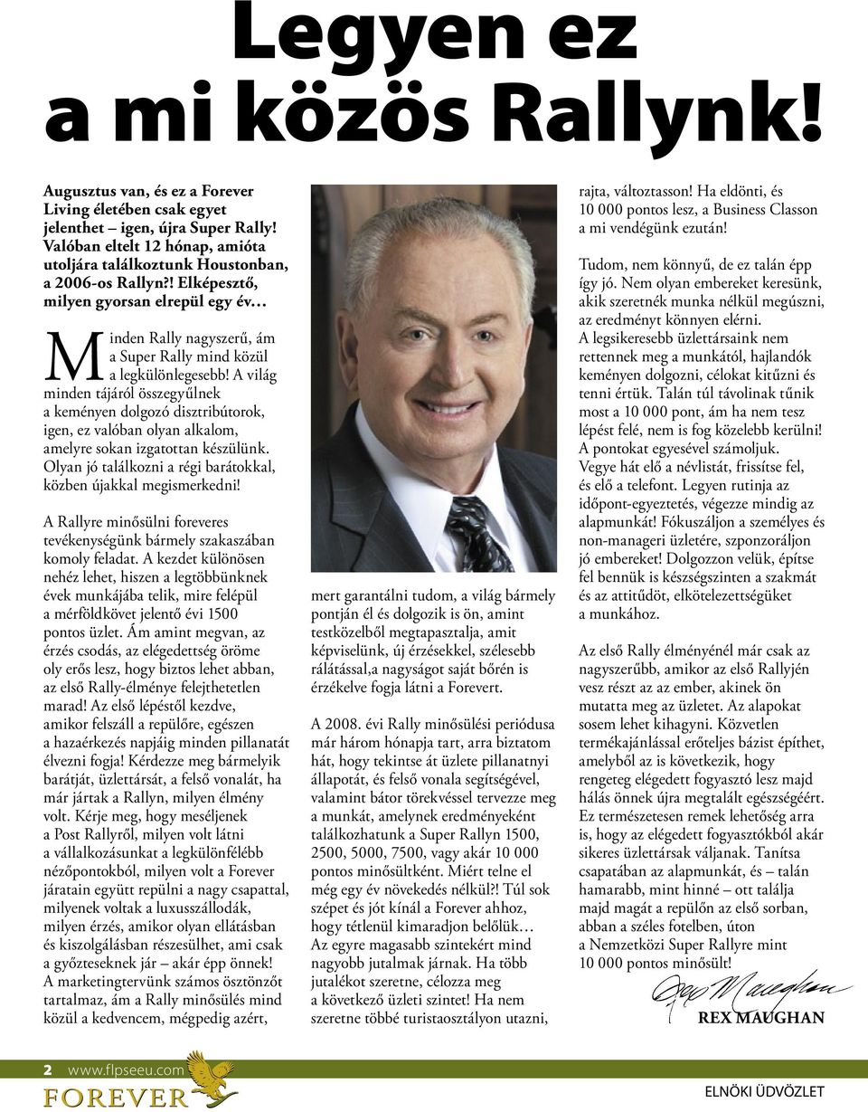 A világ minden tájáról összegyűlnek a keményen dolgozó disztribútorok, igen, ez valóban olyan alkalom, amelyre sokan izgatottan készülünk.