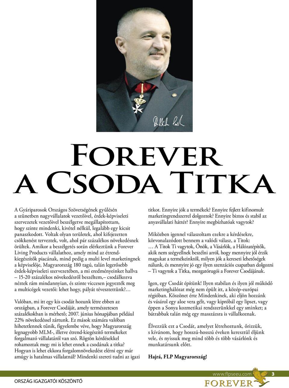 Amikor a beszélgetés során elérkeztünk a Forever Living Products vállalathoz, amely mind az étrendkiegészítők piacának, mind pedig a multi level marketingnek a képviselője, Magyarország 180 tagú,