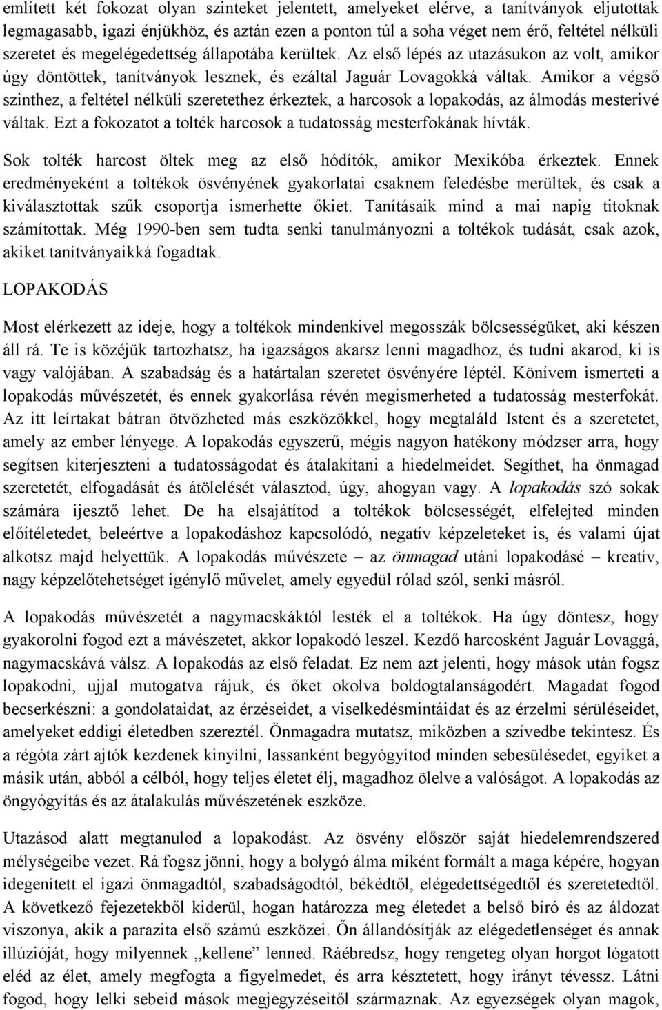 Amikor a végső szinthez, a feltétel nélküli szeretethez érkeztek, a harcosok a lopakodás, az álmodás mesterivé váltak. Ezt a fokozatot a tolték harcosok a tudatosság mesterfokának hívták.