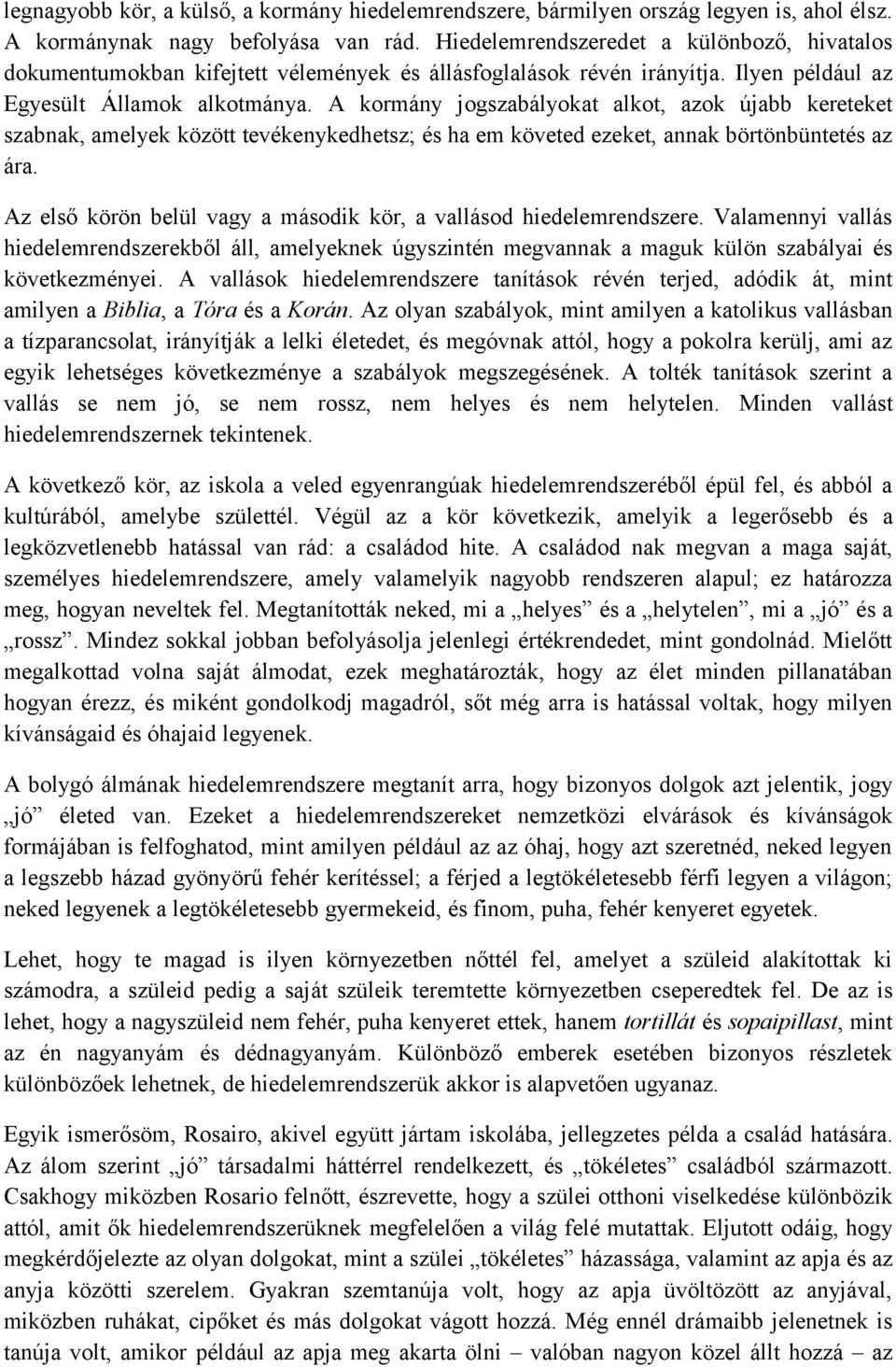 A kormány jogszabályokat alkot, azok újabb kereteket szabnak, amelyek között tevékenykedhetsz; és ha em követed ezeket, annak börtönbüntetés az ára.