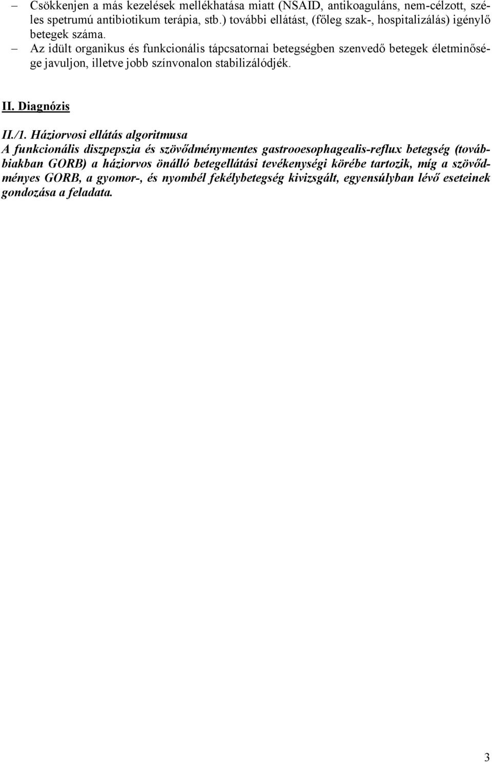 Az idült organikus és funkcionális tápcsatornai betegségben szenvedő betegek életminősége javuljon, illetve jobb színvonalon stabilizálódjék. II. Diagnózis II./1.