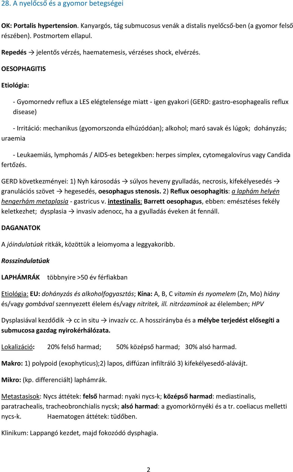 és lúgok; dohányzás; uraemia - Leukaemiás, lymphomás / AIDS-es betegekben: herpes simplex, cytomegalovírus vagy Candida fertőzés.