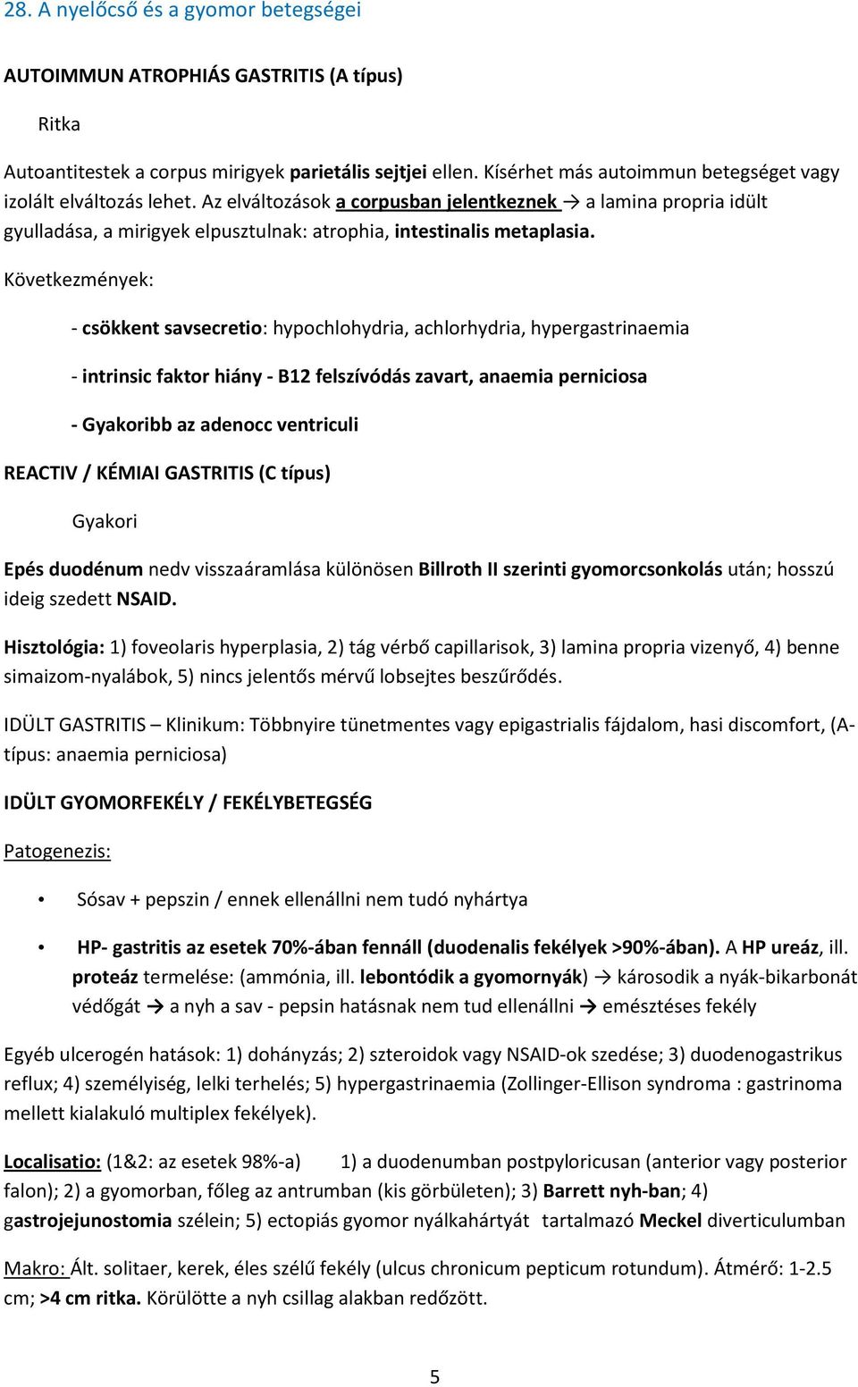 Következmények: - csökkent savsecretio: hypochlohydria, achlorhydria, hypergastrinaemia - intrinsic faktor hiány - B12 felszívódás zavart, anaemia perniciosa - Gyakoribb az adenocc ventriculi REACTIV