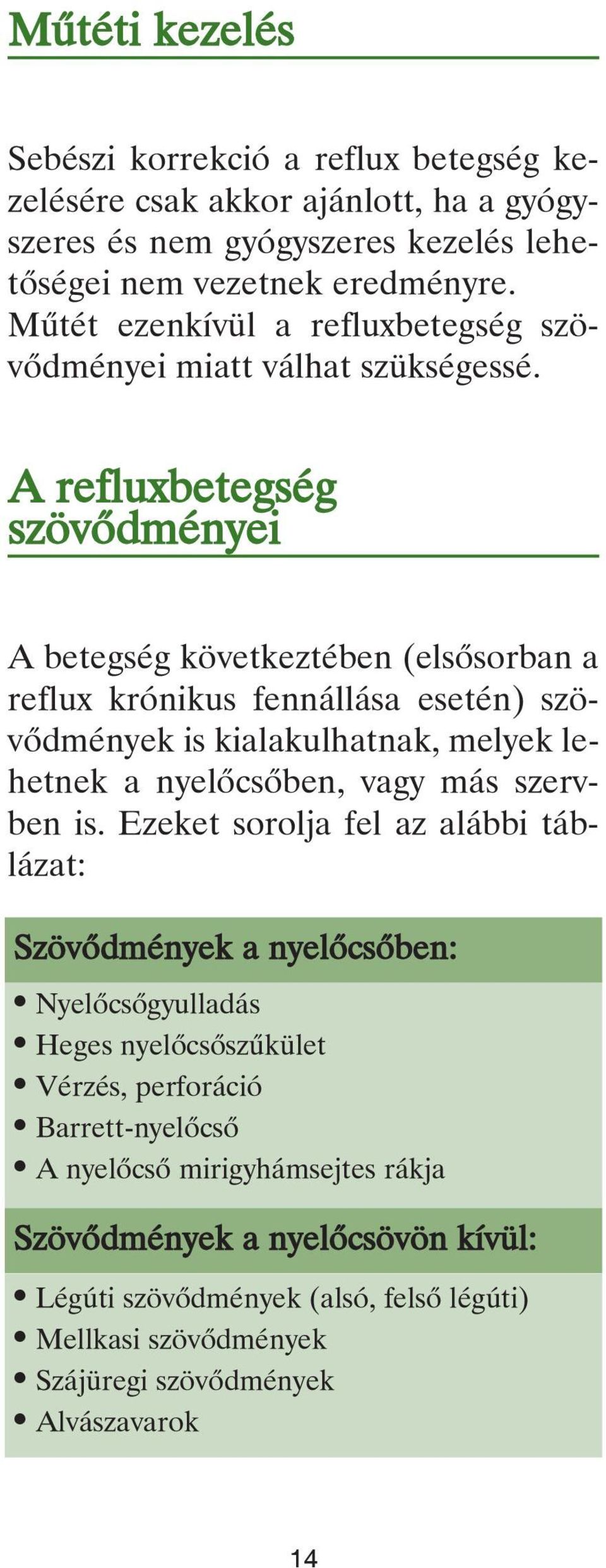 A refluxbetegség szövôdményei A betegség következtében (elsôsorban a reflux krónikus fennállása esetén) szövôdmények is kialakulhatnak, melyek lehetnek a nyelôcsôben, vagy más szervben