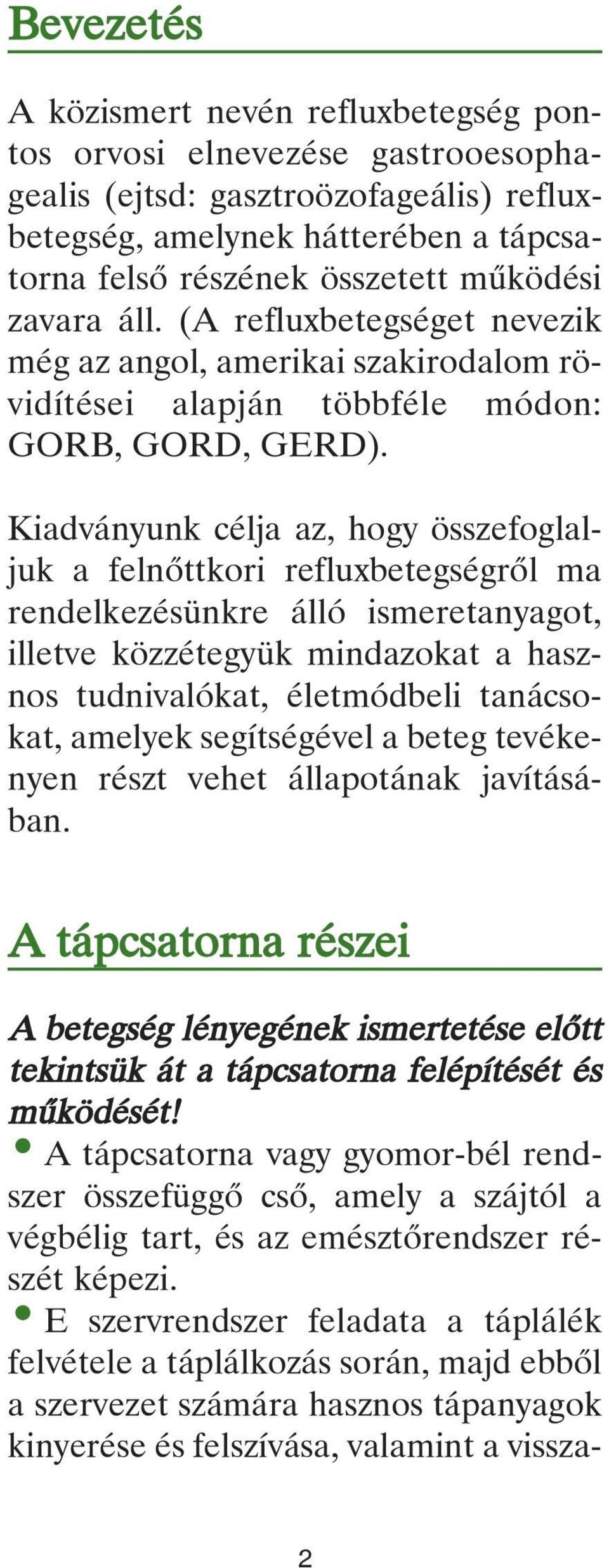 Kiadványunk célja az, hogy összefoglaljuk a felnôttkori refluxbetegségrôl ma rendelkezésünkre álló ismeretanyagot, illetve közzétegyük mindazokat a hasznos tudnivalókat, életmódbeli tanácsokat,