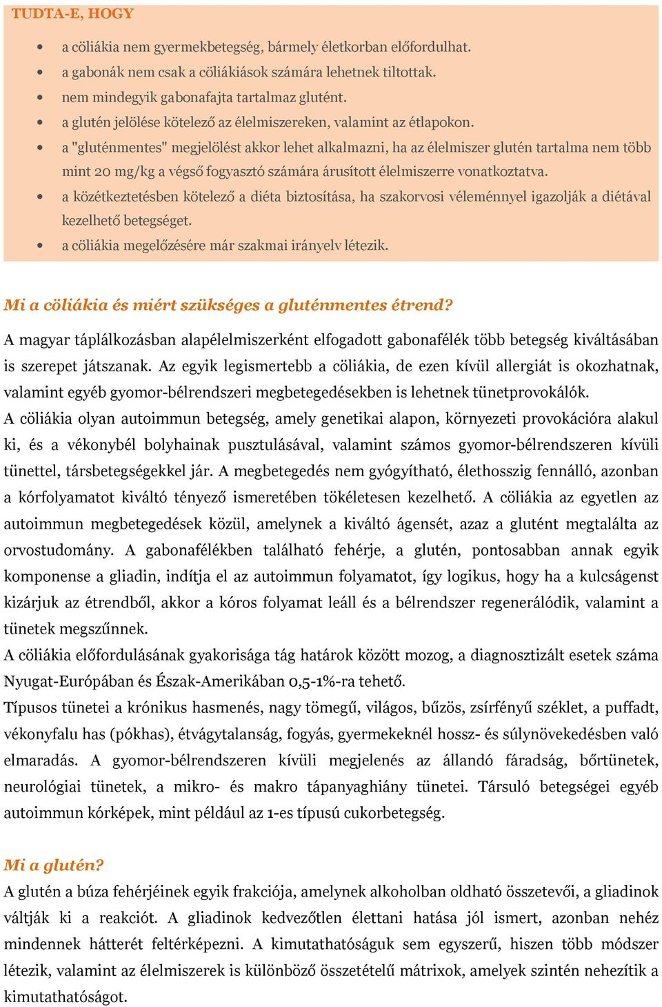 a "gluténmentes" megjelölést akkor lehet alkalmazni, ha az élelmiszer glutén tartalma nem több mint 20 mg/kg a végső fogyasztó számára árusított élelmiszerre vonatkoztatva.