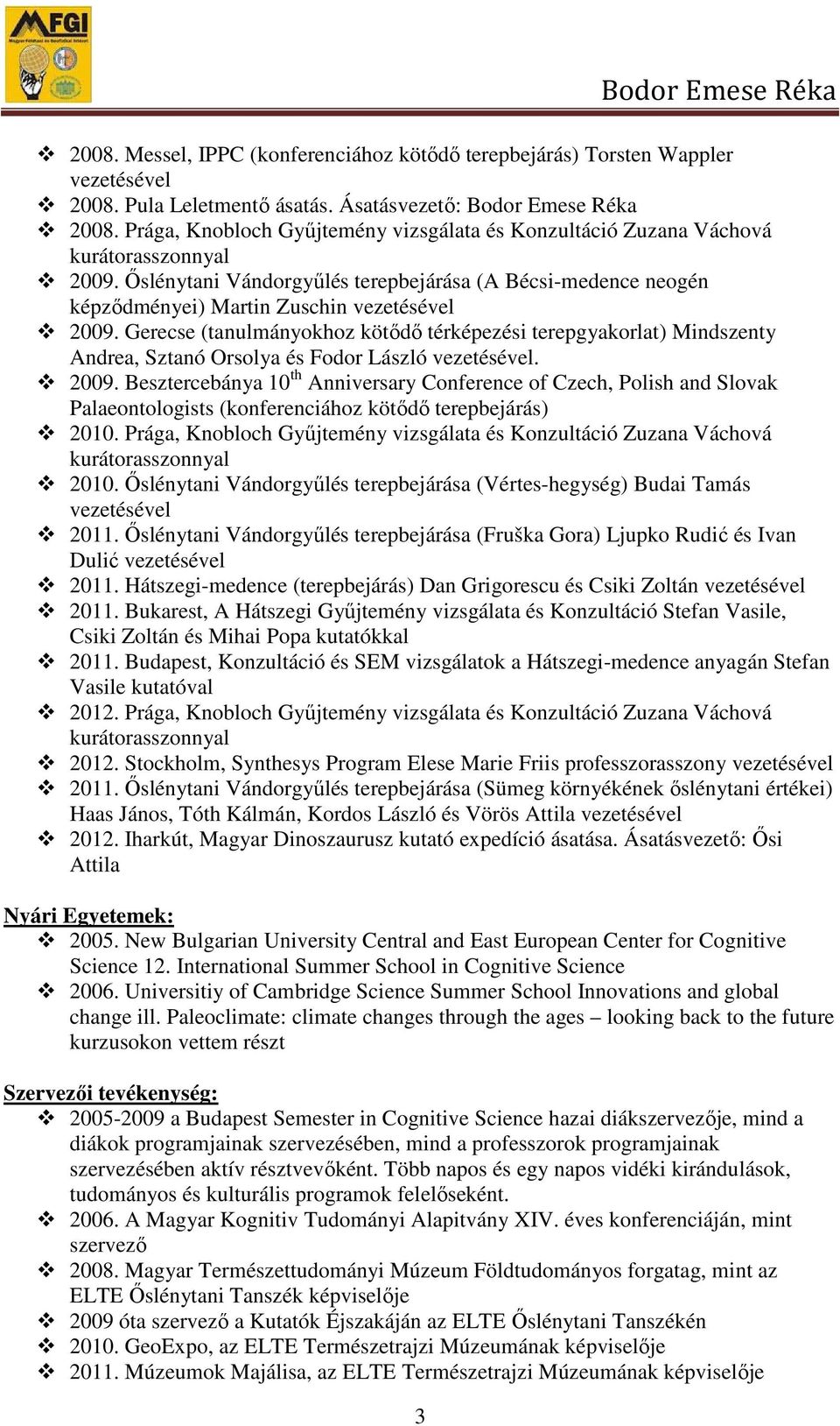 Gerecse (tanulmányokhoz kötıdı térképezési terepgyakorlat) Mindszenty Andrea, Sztanó Orsolya és Fodor László. 2009.