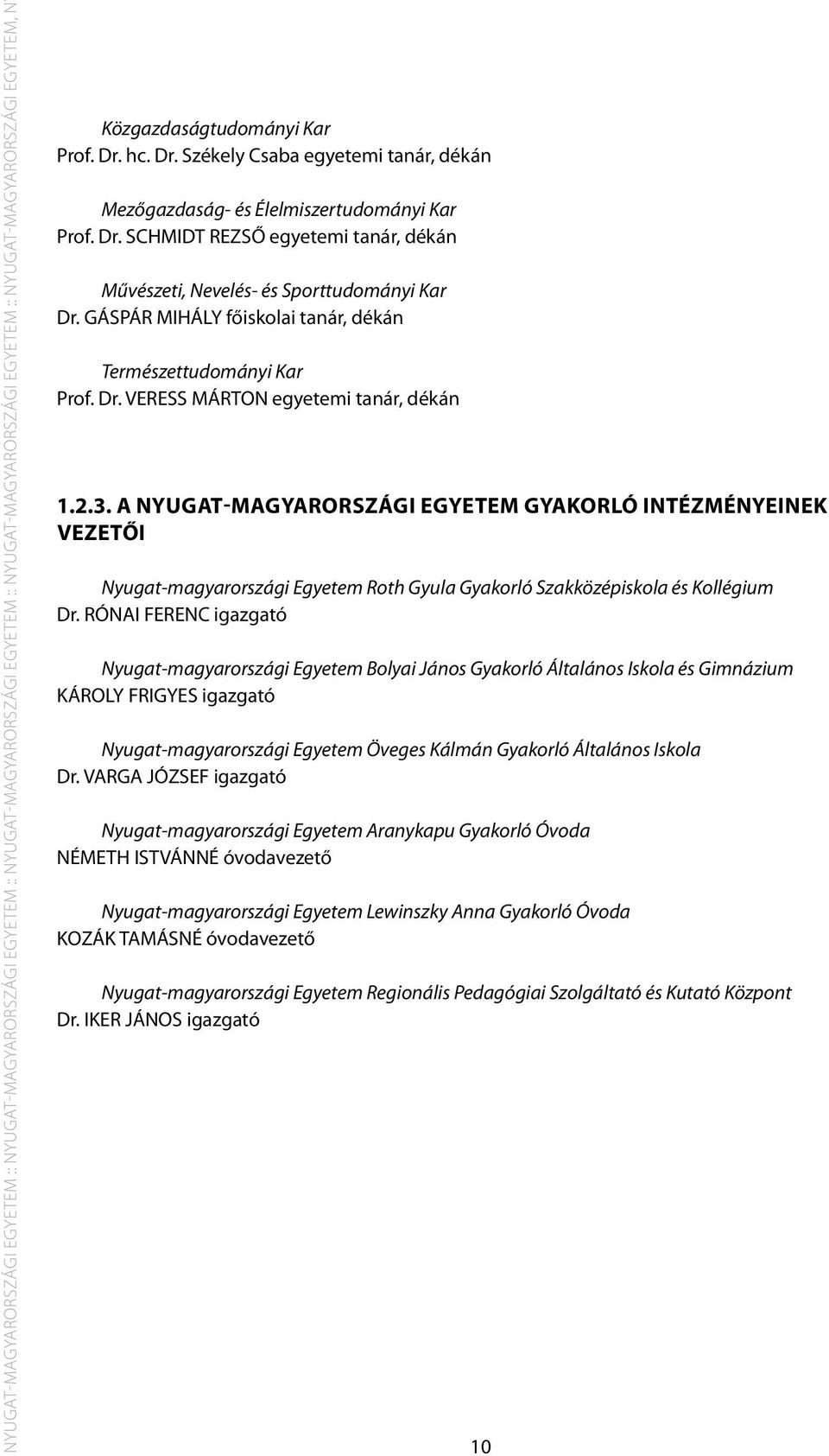 GÁSPÁR MIHÁLY főiskolai tanár, dékán Természettudományi Kar Prof. Dr. VERESS MÁRTON egyetemi tanár, dékán 1.2.3.