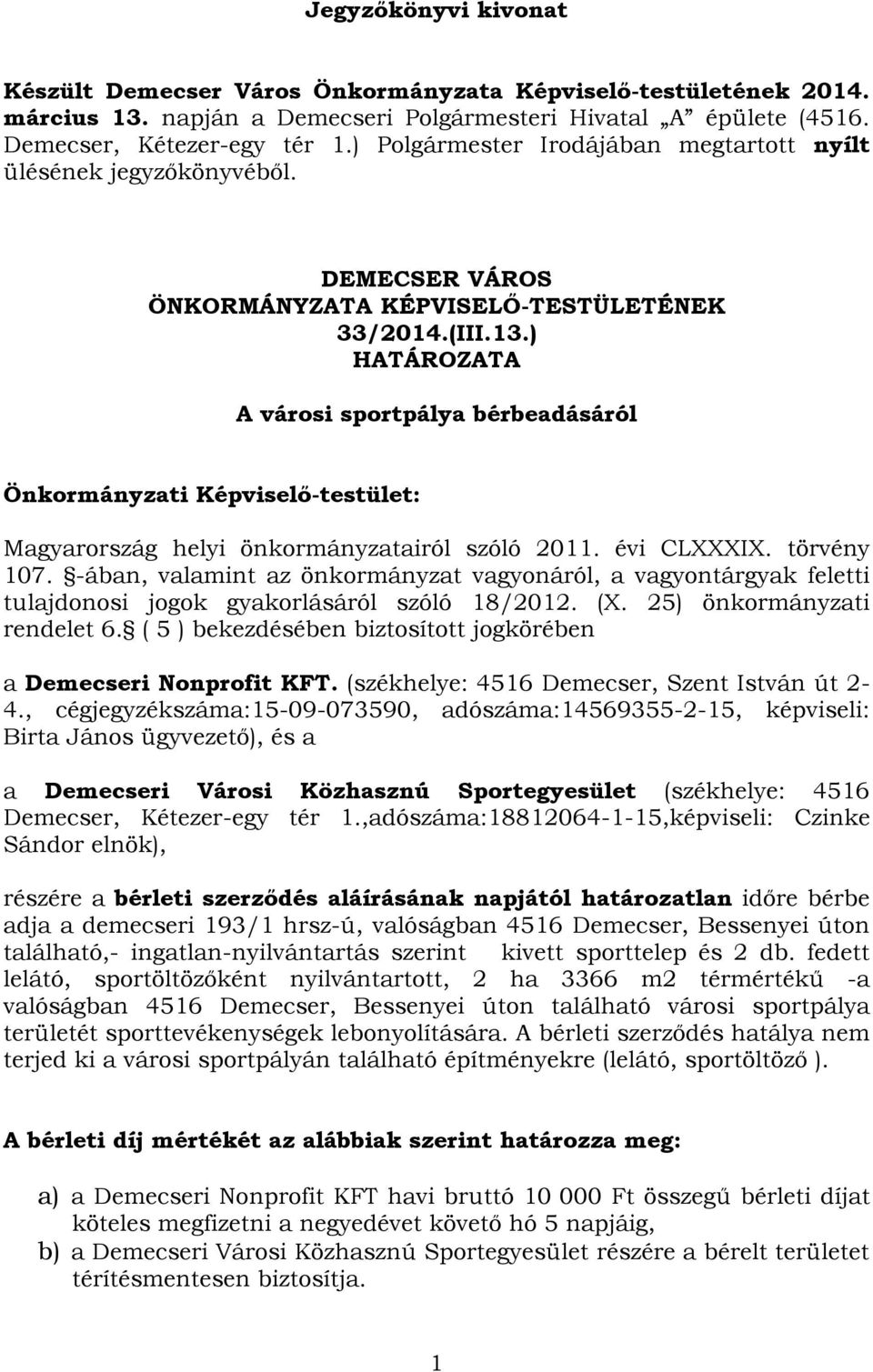 ) HATÁROZATA A városi sportpálya bérbeadásáról Önkormányzati Képviselő-testület: Magyarország helyi önkormányzatairól szóló 2011. évi CLXXXIX. törvény 107.