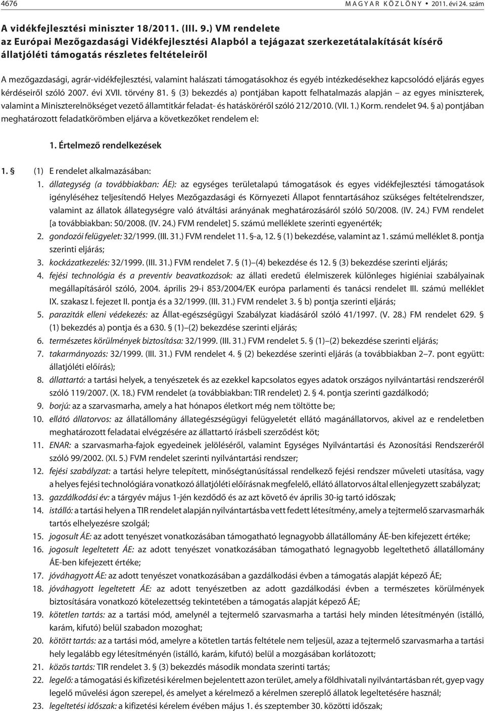 valamint halászati támogatásokhoz és egyéb intézkedésekhez kapcsolódó eljárás egyes kérdéseirõl szóló 2007. évi XVII. törvény 81.