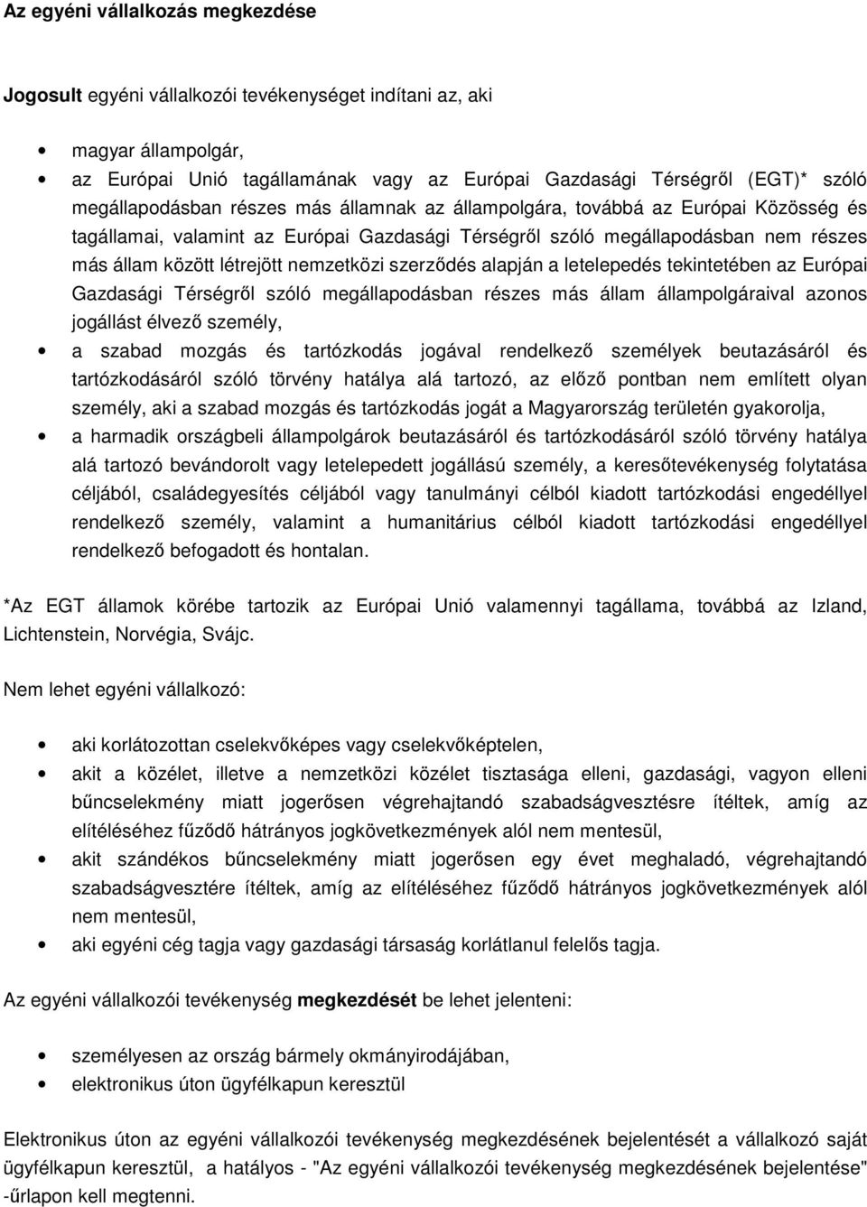 nemzetközi szerződés alapján a letelepedés tekintetében az Európai Gazdasági Térségről szóló megállapodásban részes más állam állampolgáraival azonos jogállást élvező személy, a szabad mozgás és