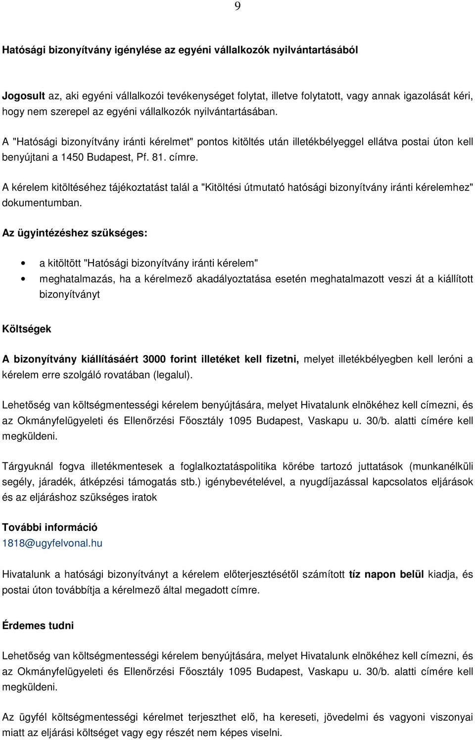 A kérelem kitöltéséhez tájékoztatást talál a "Kitöltési útmutató hatósági bizonyítvány iránti kérelemhez" dokumentumban.