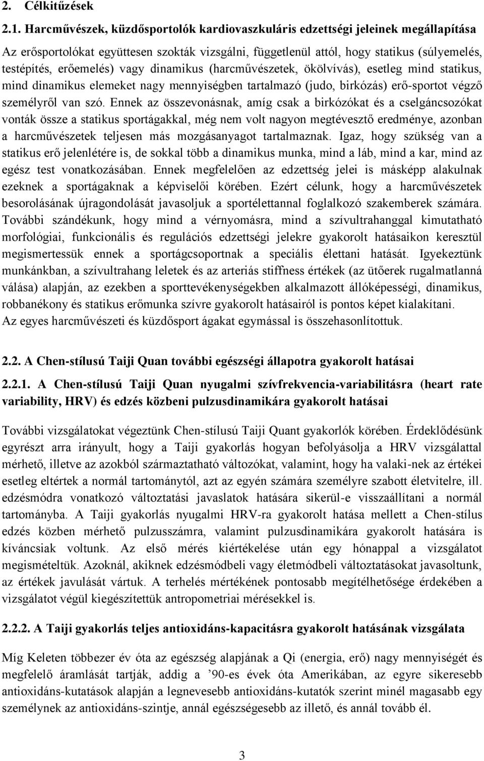 vagy dinamikus (harcművészetek, ökölvívás), esetleg mind statikus, mind dinamikus elemeket nagy mennyiségben tartalmazó (judo, birkózás) erő-sportot végző személyről van szó.