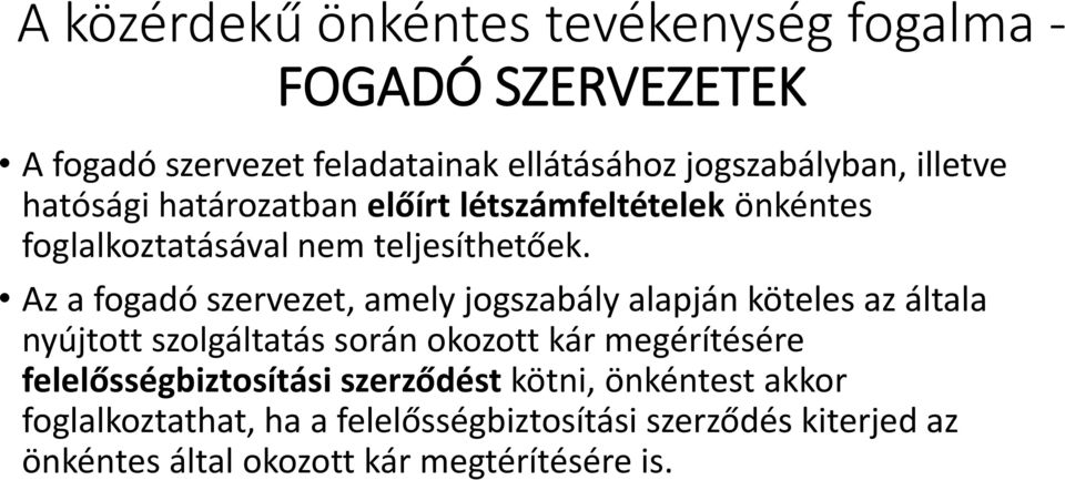 Az a fogadó szervezet, amely jogszabály alapján köteles az általa nyújtott szolgáltatás során okozott kár megérítésére