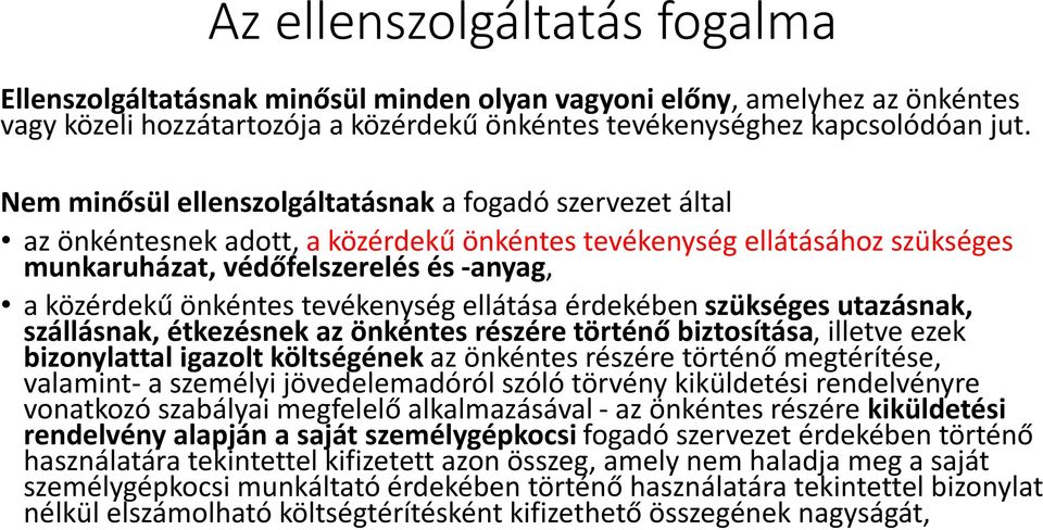 tevékenység ellátása érdekében szükséges utazásnak, szállásnak, étkezésnek az önkéntes részére történő biztosítása, illetve ezek bizonylattal igazolt költségének az önkéntes részére történő