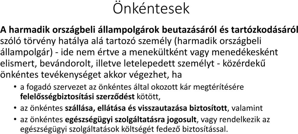 akkor végezhet, ha a fogadó szervezet az önkéntes által okozott kár megtérítésére felelősségbiztosítási szerződést kötött, az önkéntes szállása, ellátása