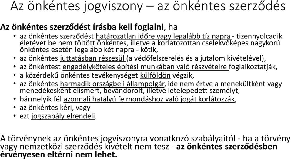 engedélyköteles építési munkában való részvételre foglalkoztatják, a közérdekű önkéntes tevékenységet külföldön végzik, az önkéntes harmadik országbeli állampolgár, ide nem értve a menekültként vagy